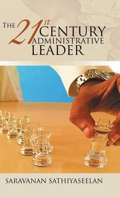 The 21st Century Administrative Leader by Sathiyaseelan, Saravanan