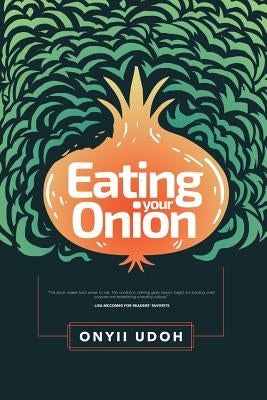Eating Your Onion by Udoh, Onyii a.