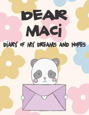 Dear Maci, Diary of My Dreams and Hopes: A Girl's Thoughts by Faith, Hope