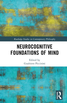 Neurocognitive Foundations of Mind by Piccinini, Gualtiero