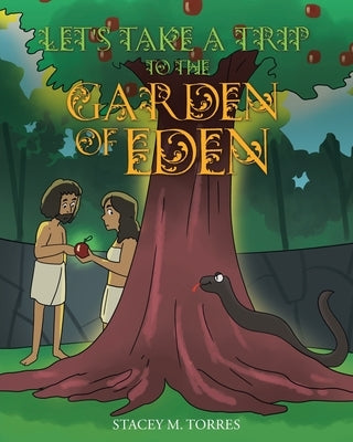 Let's Take a Trip to The Garden of Eden by Torres, Stacey M.