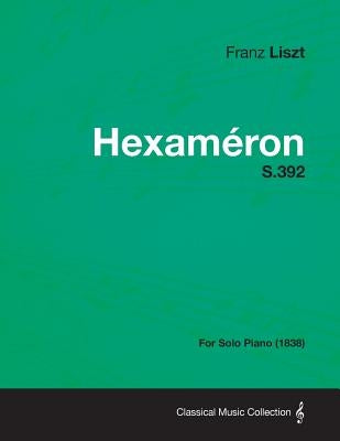 Hexameron S.392 - For Solo Piano (1838) by Liszt, Franz