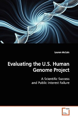 Evaluating the U.S. Human Genome Project by McCain, Lauren