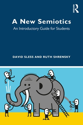 A New Semiotics: An Introductory Guide for Students by Sless, David