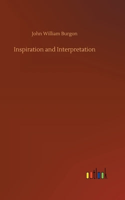 Inspiration and Interpretation by Burgon, John William