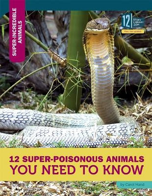 12 Super-Poisonous Animals You Need to Know by Hand, Carol