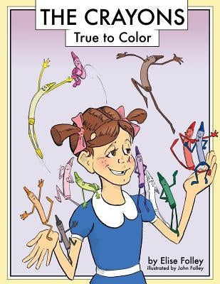 The Crayons: True to Color by Folley, John H.