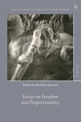 Essays on Freedom and Proportionality by Kyritsis, Dimitrios