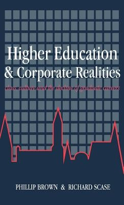 Higher Education And Corporate Realities: Class, Culture And The Decline Of Graduate Careers by Brown, Phillip