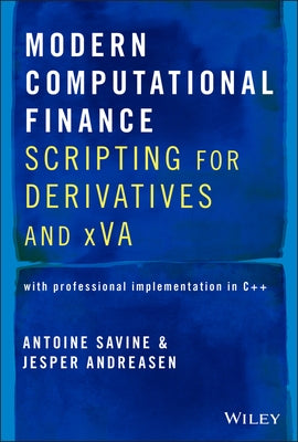 Modern Computational Finance: Scripting for Derivatives and Xva by Savine, Antoine