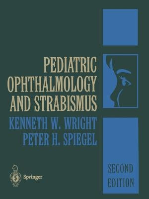 Pediatric Ophthalmology and Strabismus by Wright, Kenneth W.