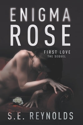 Enigma Rose: First Love - The Sequel by Reynolds, S. E.