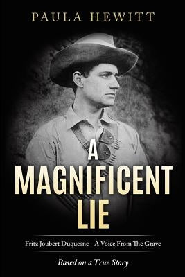 A Magnificent Lie: Fritz Joubert Duquesne - A Voice From The Grave by Hewitt, Paula