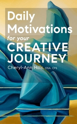 Daily Motivations for your Creative Journey by Hills, Cheryl-Ann