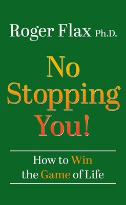 No Stopping You!: How to Win the Game of Life by Flax, Roger