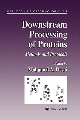 Downstream Processing of Proteins: Methods and Protocols by Desai, Mohamed A.
