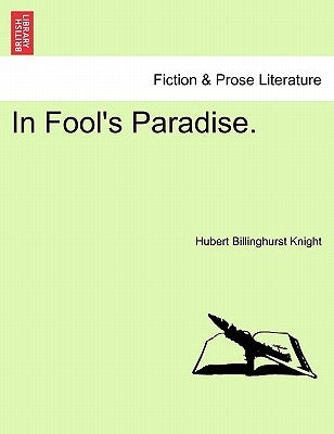 In Fool's Paradise. by Knight, Hubert Billinghurst