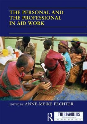 The Personal and the Professional in Aid Work by Fechter, Anne-Meike