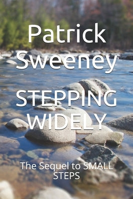Stepping Widely: The Sequel to SMALL STEPS by Sweeney, Patrick