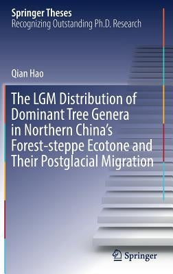 The Lgm Distribution of Dominant Tree Genera in Northern China's Forest-Steppe Ecotone and Their Postglacial Migration by Hao, Qian