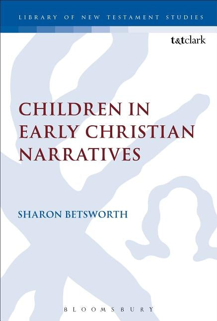Children in Early Christian Narratives by Betsworth, Sharon