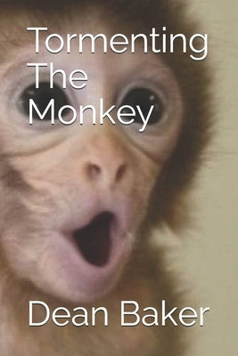 Tormenting The Monkey by Baker, Dean J.