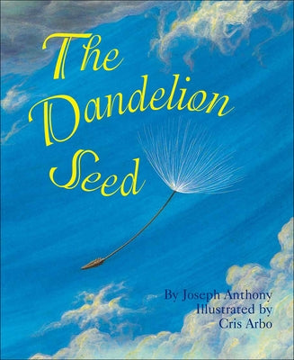 The Dandelion Seed by Anthony, Joseph A.