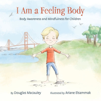 I Am a Feeling Body: Body Awareness and Mindfulness for Children by Macauley, Douglas