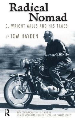Radical Nomad: C. Wright Mills and His Times by Hayden, Tom