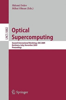 Optical Supercomputing: Second International Workshop, Osc 2009, Bertinoro, Italy, November 18-20, 2009, Proceedings by Dolev, Shlomi