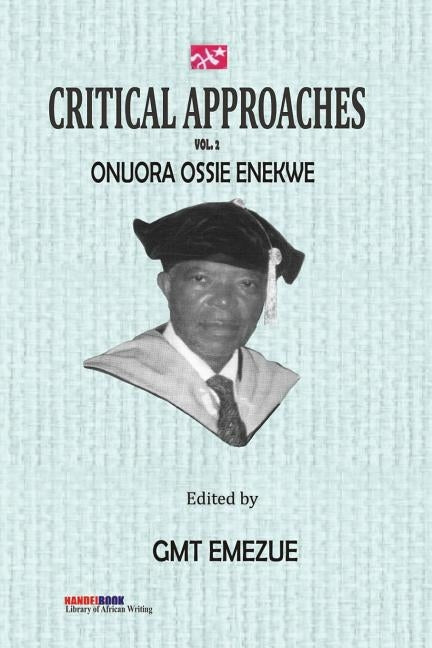 Critical Approaches Vol 2. Onuora Ossie Enekwe by Emezue, Gmt