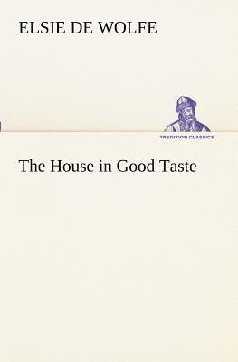 The House in Good Taste by Wolfe, Elsie De