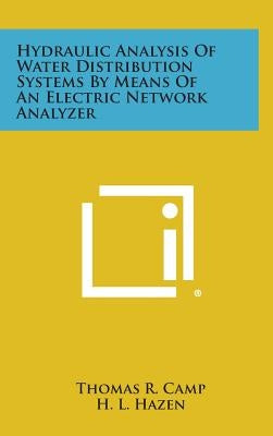 Hydraulic Analysis Of Water Distribution Systems By Means Of An Electric Network Analyzer by Camp, Thomas R.