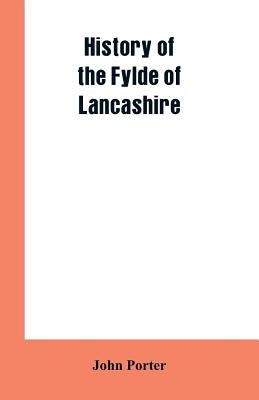 History of the Fylde of Lancashire by Porter, John