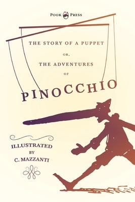 The Story of a Puppet - Or, The Adventures of Pinocchio - Illustrated by C. Mazzanti by Collodi, Carlo