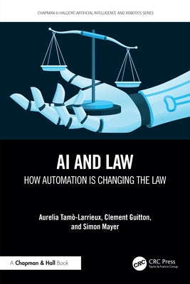AI and Law: How Automation Is Changing the Law by Tamo-Larrieux, Aurelia