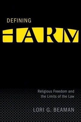 Defining Harm: Religious Freedom and the Limits of the Law by Beaman, Lori G.