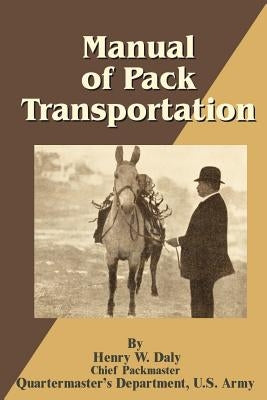 Manual of Pack Transportation by Daly, Henry W.