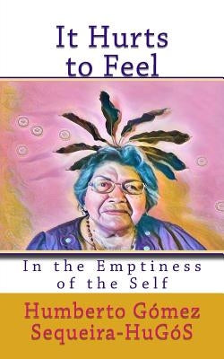 It Hurts to Feel: In the Emptiness of the Self by Sequeira, Humberto Gomez