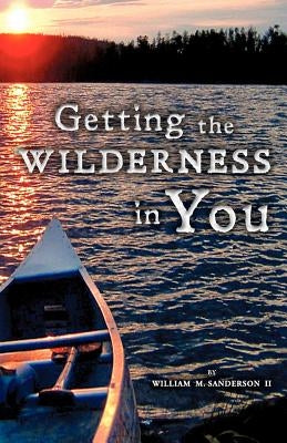 Getting the Wilderness in You by Sanderson, William M., II
