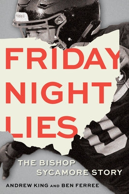Friday Night Lies: The Bishop Sycamore Story by King, Andrew