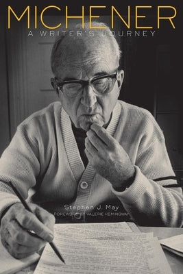 Michener: A Writer's Journey by May, Stephen J.