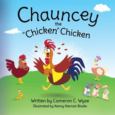 Chauncey the "Chicken" Chicken by Wyse, Cameron C.
