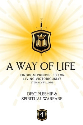 Discipleship & Spiritual Warfare: Kingdom Principles for Living Victoriously by Williams, Nancy