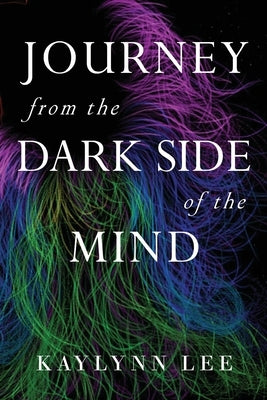 Journey From The Dark Side Of The Mind by Lee, Kaylynn
