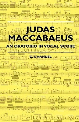 Judas Maccabaeus - An Oratorio In Vocal Score by Handel, G. F.