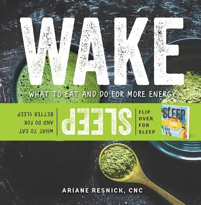 Wake/Sleep: What to Eat and Do for More Energy and Better Sleep by Resnick, Ariane