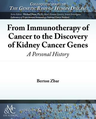 From Immunotherapy of Cancer to the Discovery of Kidney Cancer Genes: A Personal History by Zbar, Berton