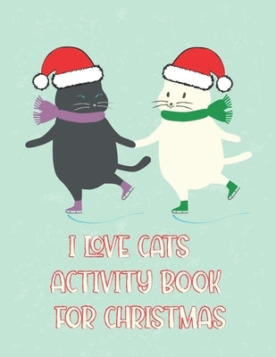 I Love Cats Activity Book for Christmas: Coloring Book for Kids Ages 4-12 - Activity Book Trivia, Step-by-Step Drawing Projects, and More for the Cat by Pack, Coloring