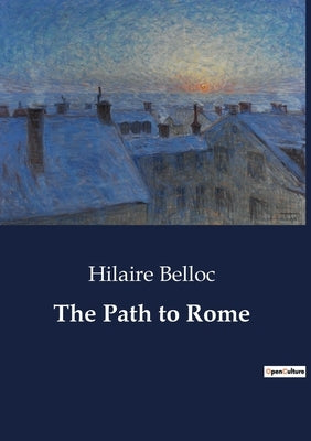 The Path to Rome by Belloc, Hilaire
